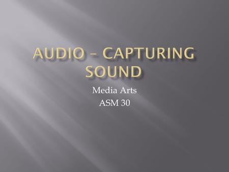 Media Arts ASM 30.  Shot Gun – used for broadcasting  Condensor – very versatile, often used as a room mic and acoustic instrument mic  Dynamic –