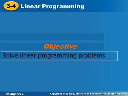 Objective 3-4 Linear Programming Solve linear programming problems.