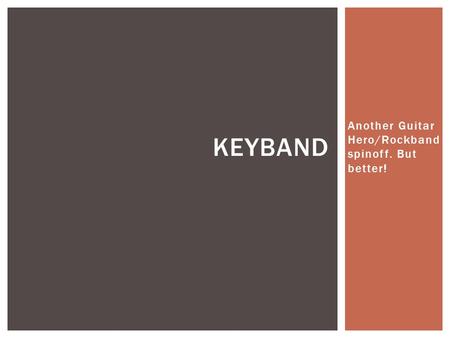 Another Guitar Hero/Rockband spinoff. But better! KEYBAND.