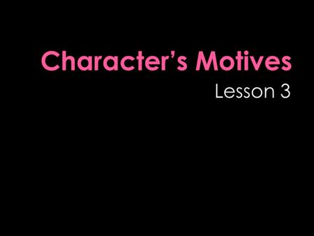  A character’s motives are the reasons why the character acts as he or she does.  Sometimes an author tells you what a character’s motives are.  Other.