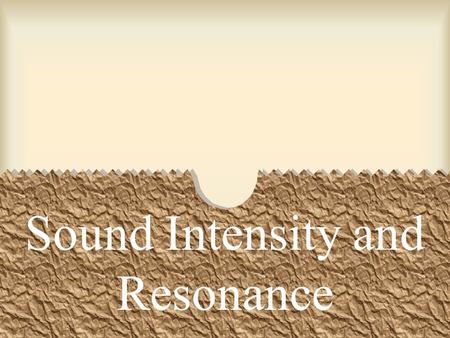 Sound Intensity and Resonance. Intensity – the rate at which energy flows through a unit of area perpendicular to the direction of wave motion. Intensity.