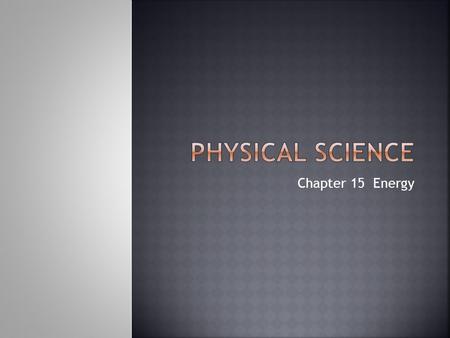 Chapter 15 Energy.  Energy – the ability to do work.  Its transferred by a force moving an object through a distance.  Work and energy closely related.