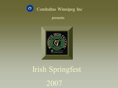 Comhaltas Winnipeg Inc presents Irish Springfest 2007.