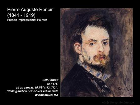 ~Lake Oswego Art Literacy~ Pierre Auguste Renoir (1841 - 1919) French Impressionist Painter Self-Portrait ca. 1875, oil on canvas, 15 3/8” x 12 1/12”,
