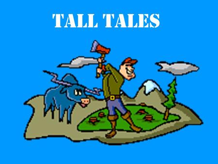 Tall Tales. What is a tall tale? Tall tales are humorous and exaggerated stories of adventure.