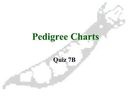 Pedigree Charts Quiz 7B. Pedigree Charts Besides showing possible gene pairings, a pedigree chart gives the probability of each pairing. It shows how.