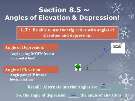 Section 8.5 ~ Angles of Elevation & Depression!