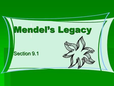 Mendel’s Legacy Section 9.1.