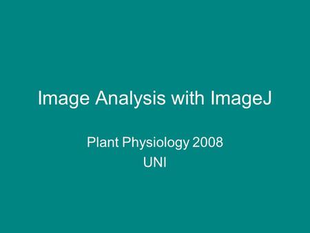 Image Analysis with ImageJ Plant Physiology 2008 UNI.