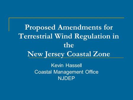 Proposed Amendments for Terrestrial Wind Regulation in the New Jersey Coastal Zone Kevin Hassell Coastal Management Office NJDEP.