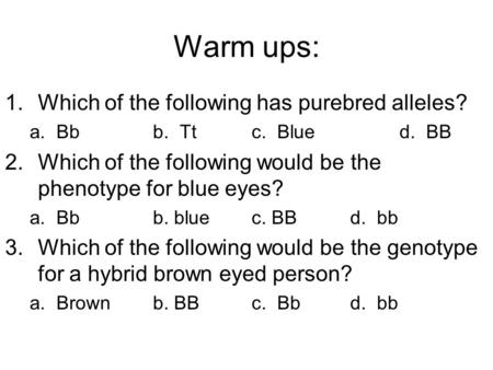 Warm ups: Which of the following has purebred alleles?