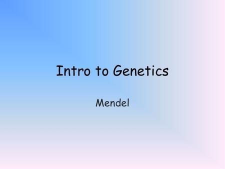 Intro to Genetics Mendel.