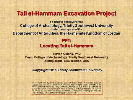 Tall el-Hammam Excavation Project a scientific endeavor of the College of Archaeology, Trinity Southwest University under the auspices of the Department.