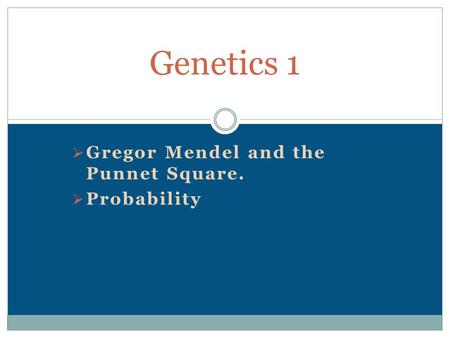 Gregor Mendel and the Punnet Square.  Probability Genetics 1.