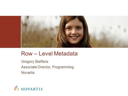 Gregory Steffens Associate Director, Programming Novartis Row – Level Metadata.