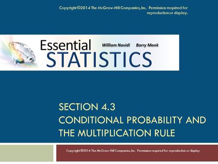 SECTION 4.3 CONDITIONAL PROBABILITY AND THE MULTIPLICATION RULE Copyright ©2014 The McGraw-Hill Companies, Inc. Permission required for reproduction or.
