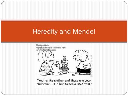 Heredity and Mendel. Heredity The passing of parents characteristics onto the offspring Genetics is the branch of biology that studies heredity.