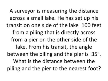 A surveyor is measuring the distance across a small lake