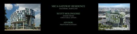 MICA GATEWAY RESIDENCE BALTIMORE, MARYLAND SCOTT MOLONGOSKI SENIOR THESIS STRUCTURAL OPTION ADVISOR: PROFESSOR SUSTERSIC.