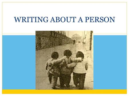 WRITING ABOUT A PERSON. BEFORE WRITING Choose a person BRAINSTORMING You need three reasons to explain why this person is important to you, so think about.