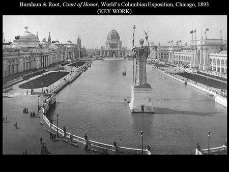 Burnham & Root, Court of Honor, World’s Columbian Exposition, Chicago, 1893 (KEY WORK)