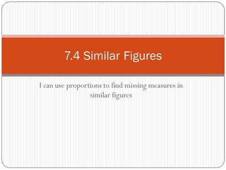 I can use proportions to find missing measures in similar figures