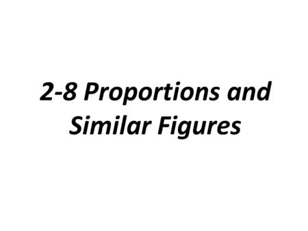 2-8 Proportions and Similar Figures
