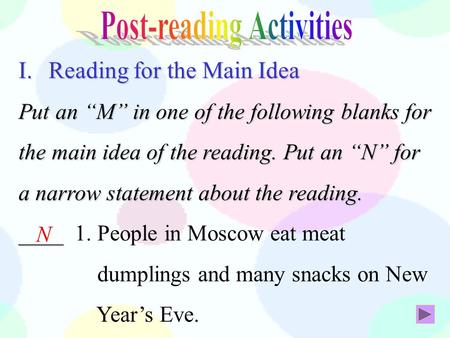 I.Reading for the Main Idea Put an “M” in one of the following blanks for the main idea of the reading. Put an “N” for a narrow statement about the reading.