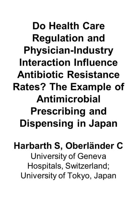 Do Health Care Regulation and Physician-Industry Interaction Influence Antibiotic Resistance Rates? The Example of Antimicrobial Prescribing and Dispensing.
