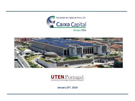January 25 th, 2010. Caixa Capital is the Private Equity/Venture Capital industry leader and part of Portugal’s largest financial group. State owned Portugal’s.