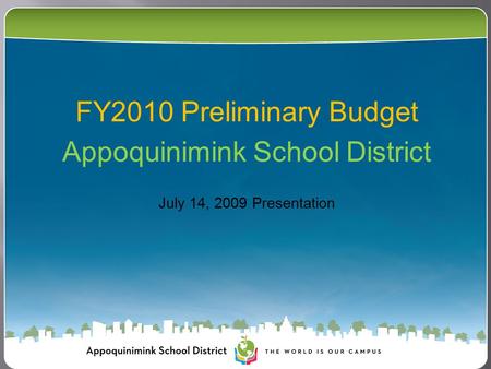 FY2010 Preliminary Budget Appoquinimink School District July 14, 2009 Presentation.