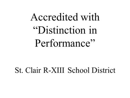 Accredited with “Distinction in Performance” St. Clair R-XIII School District.