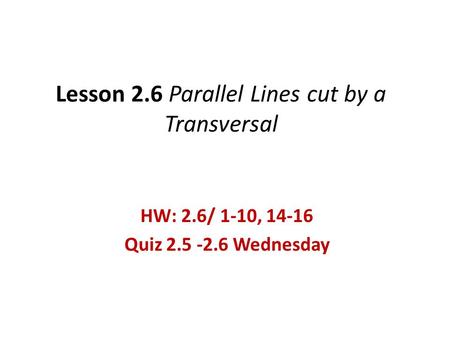Lesson 2.6 Parallel Lines cut by a Transversal
