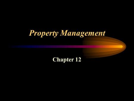 Property Management Chapter 12. Property Management and L easing Objective of a Property Manager –To secure for the owner the highest net return over.