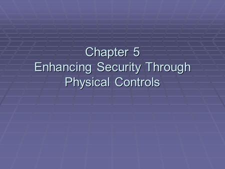 Chapter 5 Enhancing Security Through Physical Controls