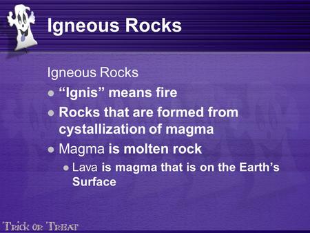 Igneous Rocks Igneous Rocks “Ignis” means fire