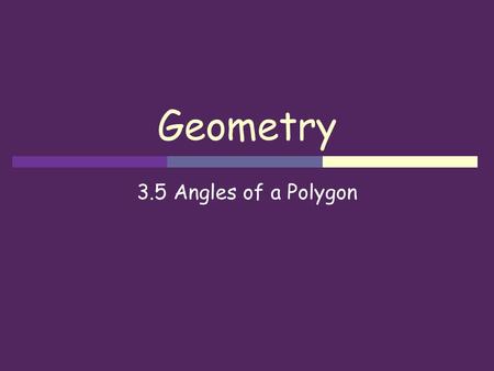 Geometry 3.5 Angles of a Polygon.