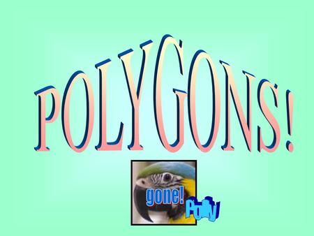 POLYGONS! gone! Polly.