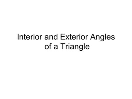 Interior and Exterior Angles of a Triangle. What do we know about triangles? All three interior angles add to 180. The exterior angle is supplement (adds.