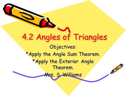 4.2 Angles of Triangles Objectives: *Apply the Angle Sum Theorem.