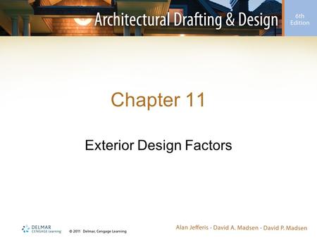 Chapter 11 Exterior Design Factors. Introduction House design does not stop once room arrangements are determined –Exterior must also be considered –Often.