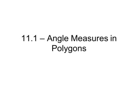 11.1 – Angle Measures in Polygons. Diagonals  Connect two nonconsecutive vertices, and are drawn with a red dashed line. Let’s draw all the diagonals.