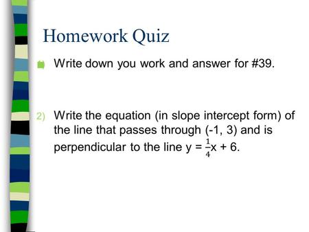 Homework Quiz. Strategy for solving algebraic problems: Step 1 – Identify the angle relationship. Step 2 – Congruent or Supplementary? Step 3 – Write.