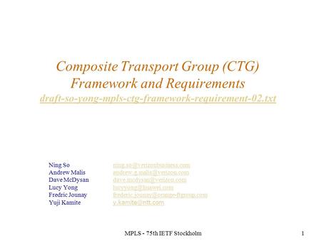 MPLS - 75th IETF Stockholm1 Composite Transport Group (CTG) Framework and Requirements draft-so-yong-mpls-ctg-framework-requirement-02.txt draft-so-yong-mpls-ctg-framework-requirement-02.txt.