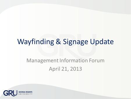 Wayfinding & Signage Update Management Information Forum April 21, 2013.