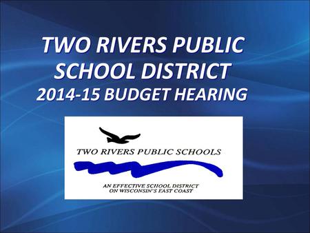 TWO RIVERS PUBLIC SCHOOL DISTRICT 2014-15 BUDGET HEARING.