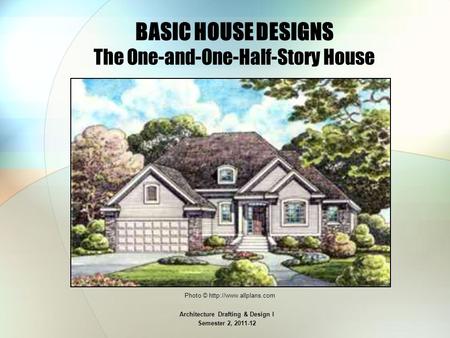 BASIC HOUSE DESIGNS The One-and-One-Half-Story House
