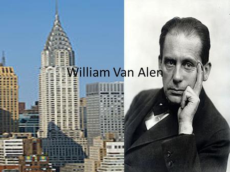 William Van Alen. History William Van Alen was born in New York Brooklyn on the 10 th of August 1883 Was taught Architecture by Emmanuel Louis Masqueray.