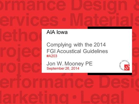 AIA Iowa Complying with the 2014 FGI Acoustical Guidelines #A203 Jon W. Mooney PE September 26, 2014.