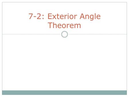 7-2: Exterior Angle Theorem